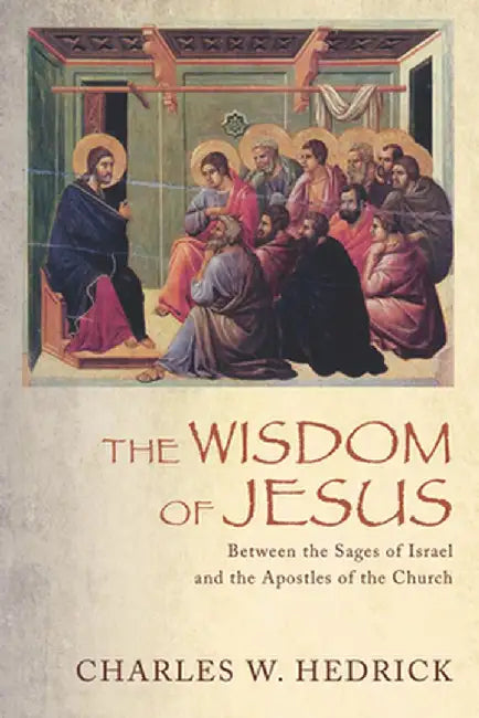 The Wisdom of Jesus by Charles W. Hedrick