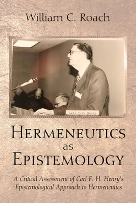 Hermeneutics as Epistemology by William C. Roach