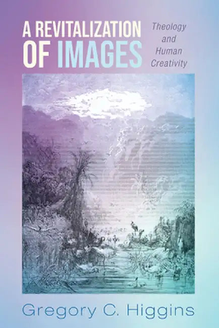 A Revitalization of Images by Gregory C. Higgins