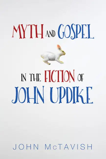 Myth and Gospel in the Fiction of John Updike by John McTavish