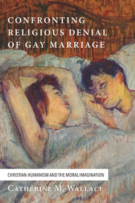 Confronting Religious Denial of Gay Marriage by Catherine M. Wallace