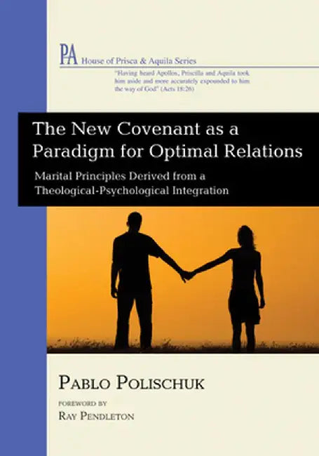 The New Covenant as a Paradigm for Optimal Relations by Pablo Polischuk