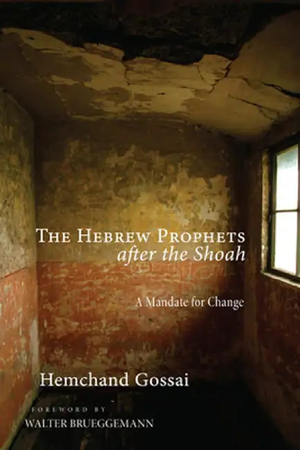 The Hebrew Prophets After the Shoah by Hemchand Gossai