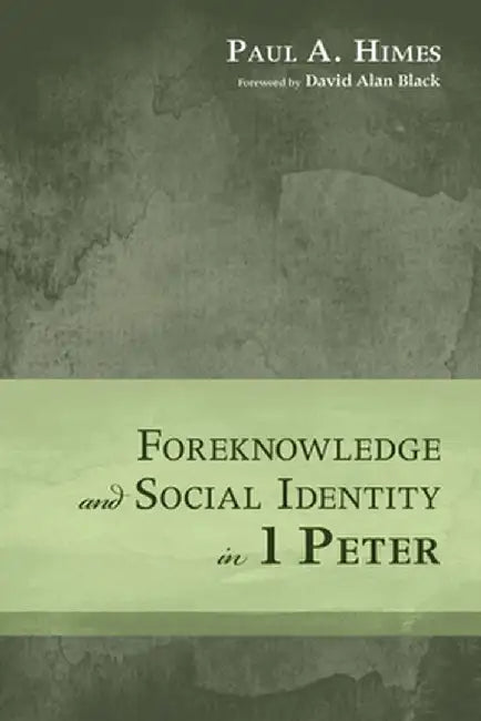 Foreknowledge and Social Identity in 1 Peter by Paul a. Himes