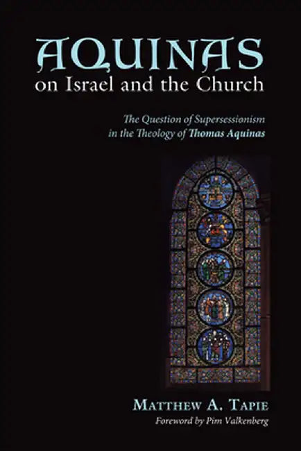 Aquinas on Israel and the Church by Matthew a. Tapie