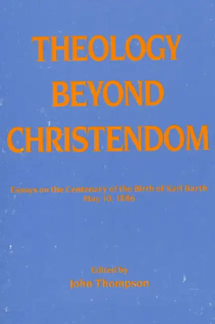 Theology Beyond Christendom by John Thompson