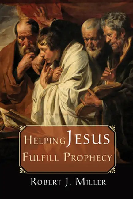 Helping Jesus Fulfill Prophecy by Robert J. Miller
