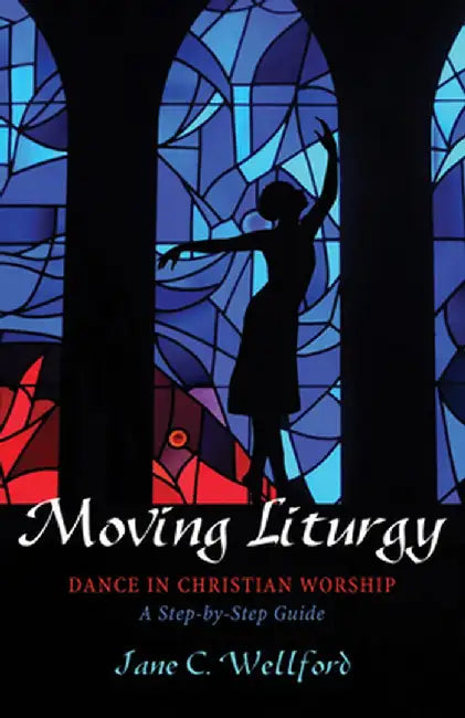 Moving Liturgy by Jane C. Wellford