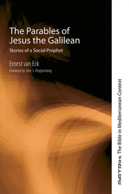 The Parables of Jesus the Galilean by Ernest Van Eck