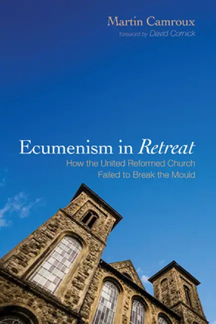 Ecumenism in Retreat by Martin Camroux