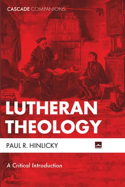 Lutheran Theology by Paul R. Hinlicky