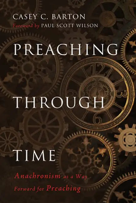 Preaching Through Time by Casey C. Barton