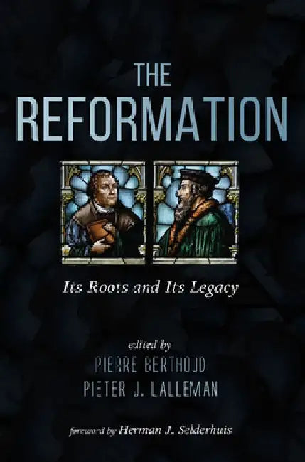 The Reformation: Its Roots and Its Legacy by Pierre Berthoud
