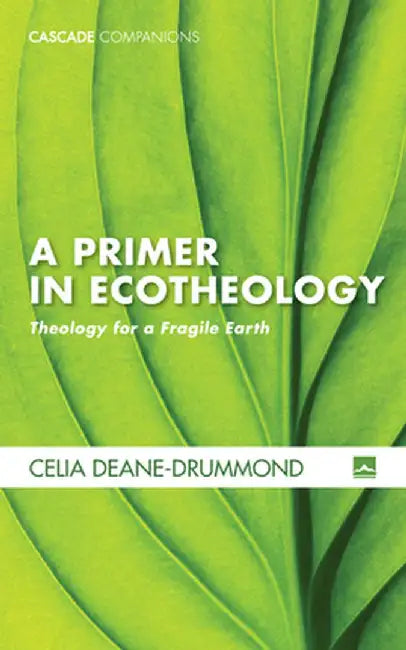 A Primer in Ecotheology by Celia Deane-Drummond