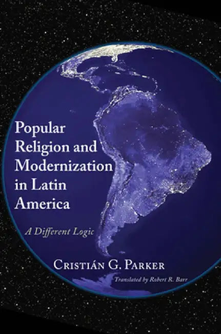 Popular Religion and Modernization in Latin America by Cristian G. Parker