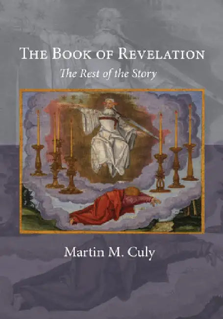 The Book of Revelation: The Rest of the Story by Martin M. Culy