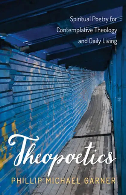 Theopoetics by Phillip Michael Garner