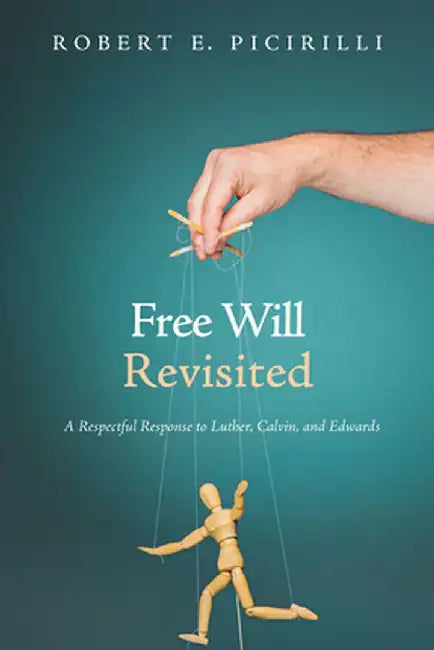 Free Will Revisited by Robert E. Picirilli