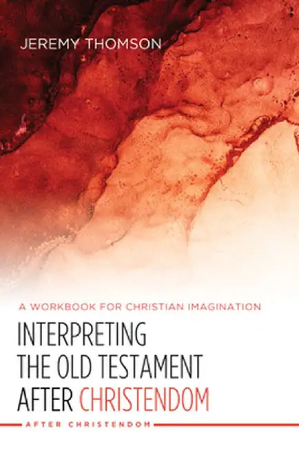 Interpreting the Old Testament after Christendom by Jeremy Thomson