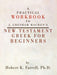 A Practical Workbook to J. Gresham Machen's New Testament Greek for Beginners by Hobert Farrell