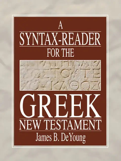 A Syntax-Reader for the Greek New Testament by James B. de Young
