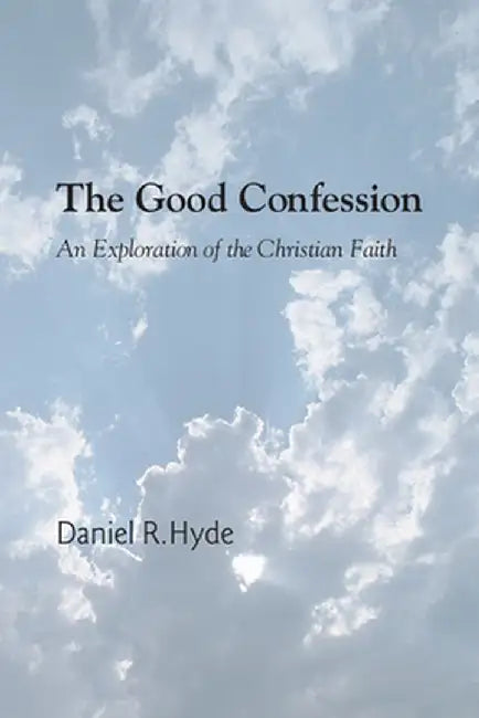 The Good Confession by Daniel R. Hyde