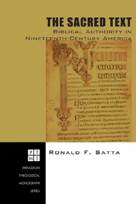 The Sacred Text: Biblical Authority in Nineteenth-Century America by Ronald F. Satta