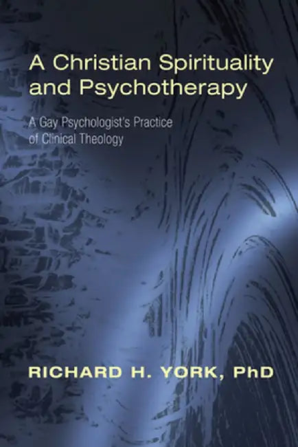 A Christian Spirituality and Psychotherapy by Richard H. Phd York