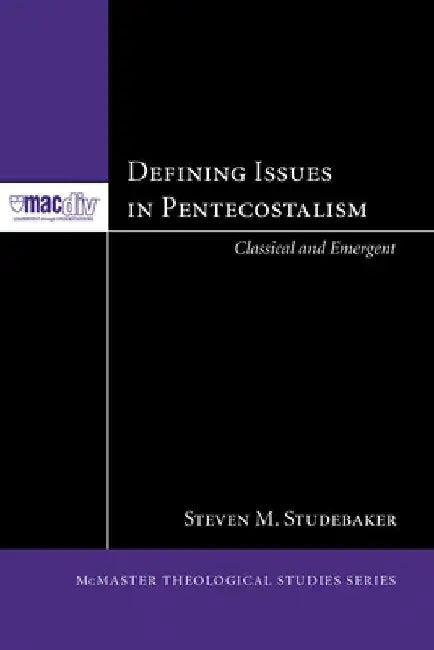 Defining Issues in Pentecostalism: Classical and Emergent by Steven M. Studebaker