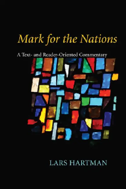 Mark for the Nations: A Text- And Reader-Oriented Commentary by Lars Hartman