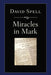Miracles in Mark by David Spell