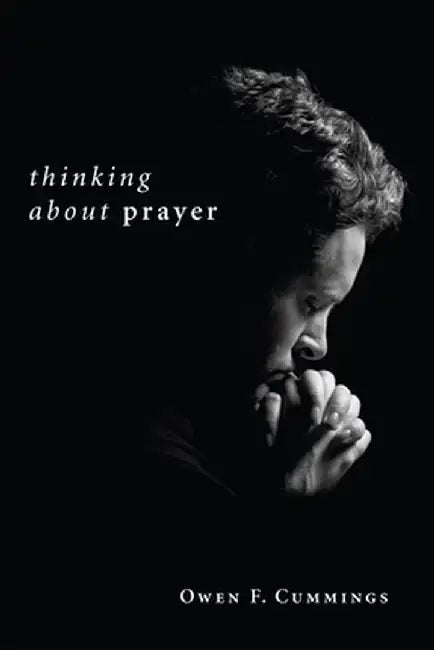 Thinking about Prayer by Owen F. Cummings