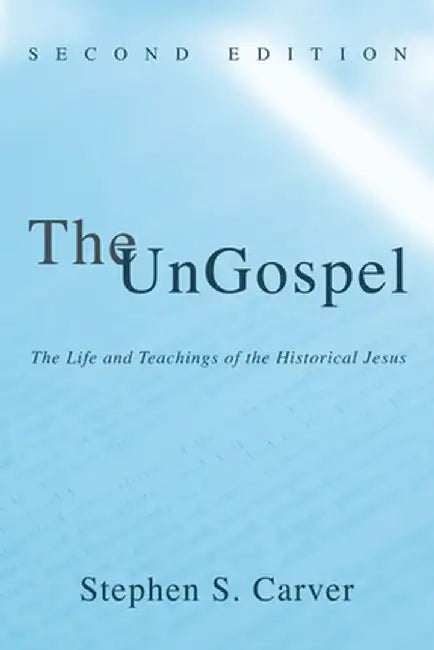 The Ungospel by Stephen S. Carver