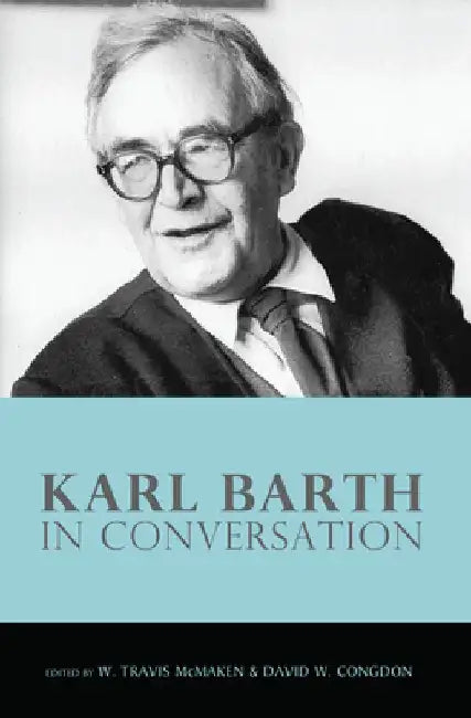 Karl Barth in Conversation by W. Travis McMaken
