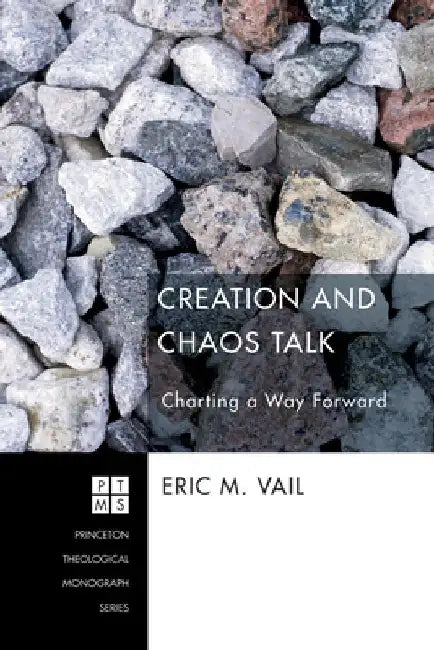 Creation and Chaos Talk: Charting a Way Forward by Eric M. Vail