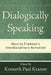 Dialogically Speaking: Maurice Friedman's Interdisciplinary Humanism by Kenneth Paul Kramer