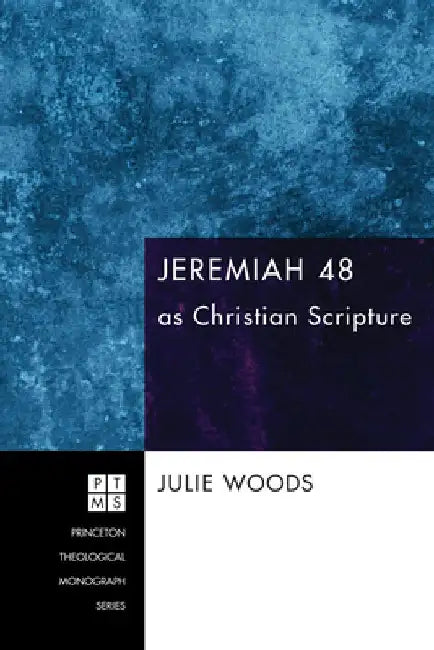 Jeremiah 48 as Christian Scripture by Julie Woods
