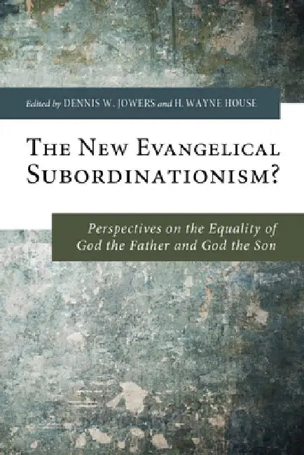 The New Evangelical Subordinationism? by Dennis W. Jowers