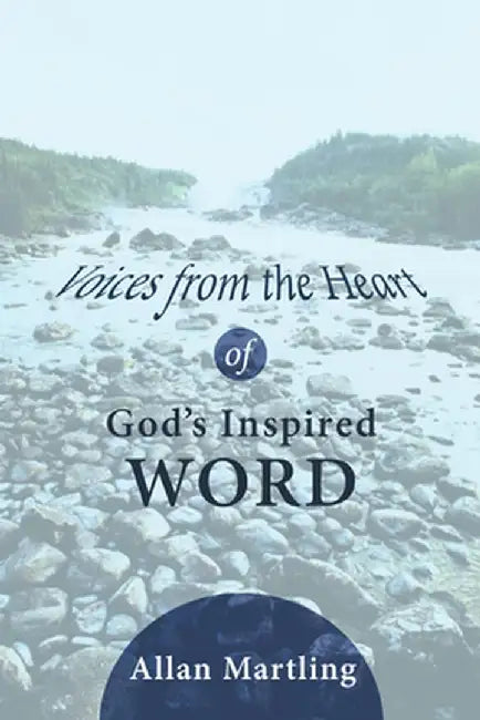 Voices from the Heart of God's Inspired Word by Allan Martling