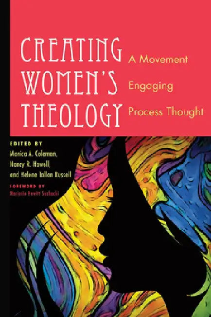 Creating Women's Theology: A Movement Engaging Process Thought by Monica A. Coleman
