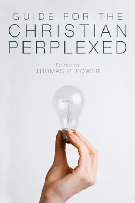 Guide for the Christian Perplexed by Thomas P. Power