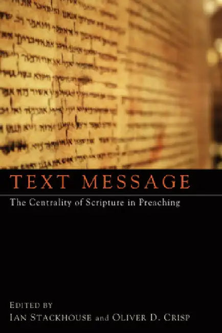 Text Message: The Centrality of Scripture in Preaching by Ian Stackhouse