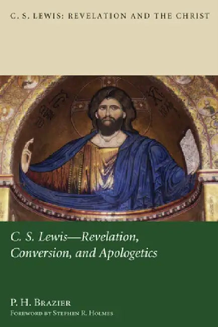 C.S. Lewis: Revelation, Conversion, and Apologetics by P. H. Brazier