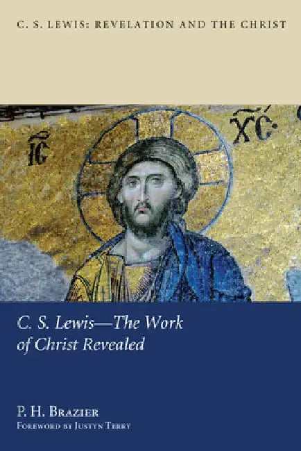 C.S. Lewis--The Work of Christ Revealed by P. H. Brazier