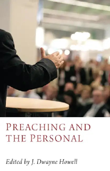 Preaching and the Personal by J. Dwayne Howell
