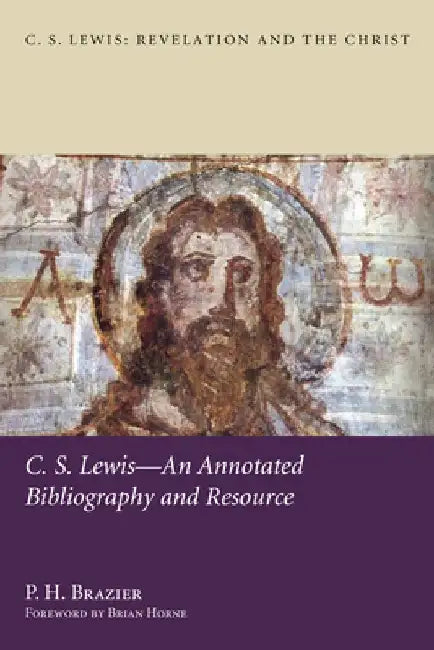 C.S. Lewis--An Annotated Bibliography and Resource by P. H. Brazier