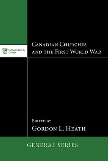 Canadian Churches and the First World War by Gordon L. Heath