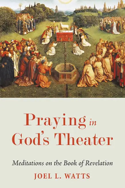 Praying in God's Theater by Joel L. Watts