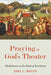 Praying in God's Theater by Joel L. Watts