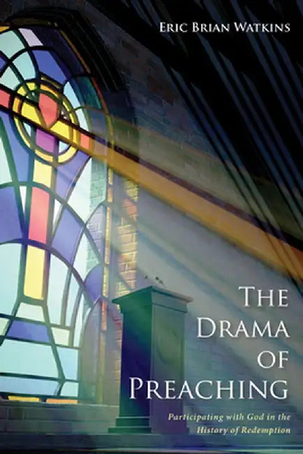The Drama of Preaching by Eric Brian Watkins